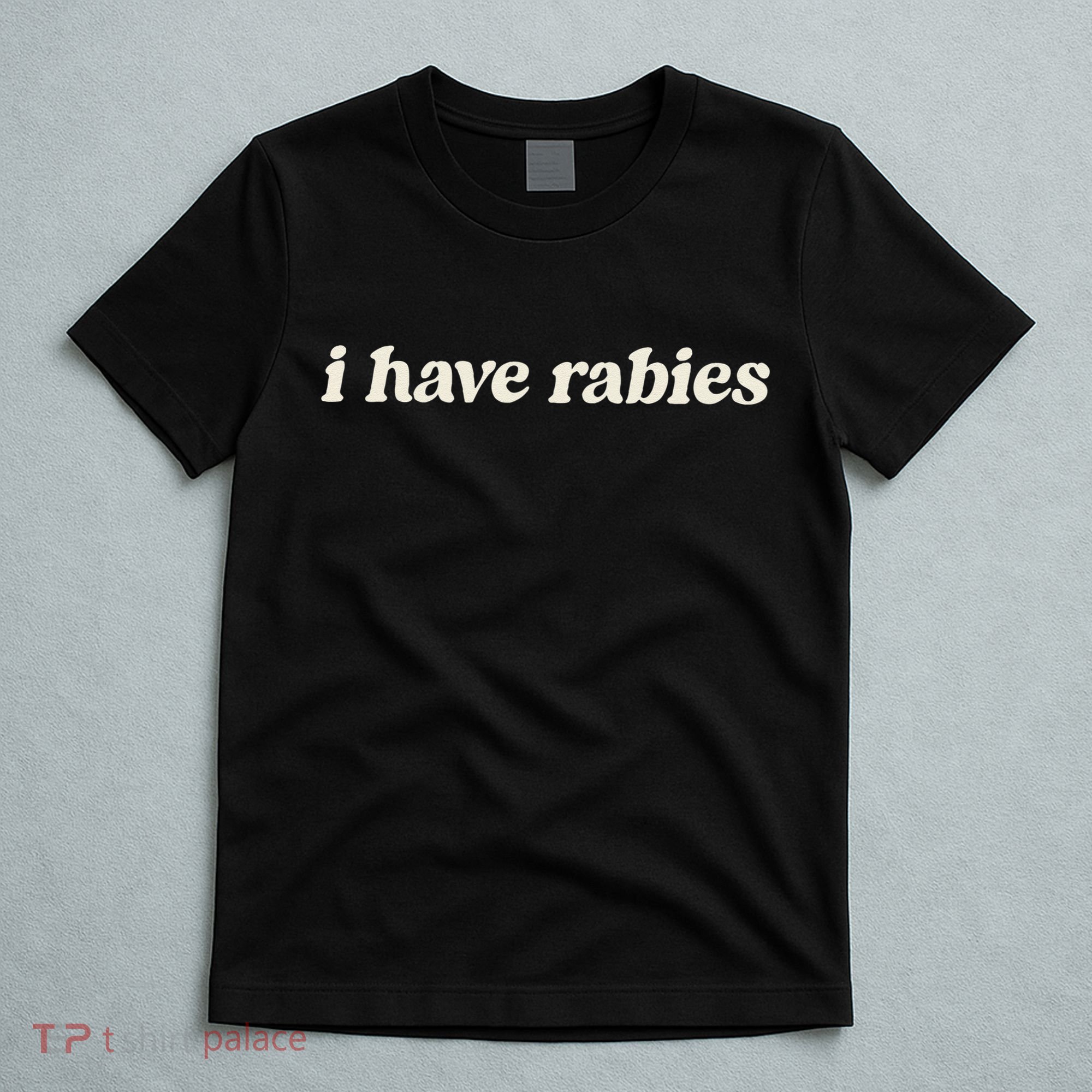 I Have Rabies Funny Unhinged Meme Gift T-Shirt