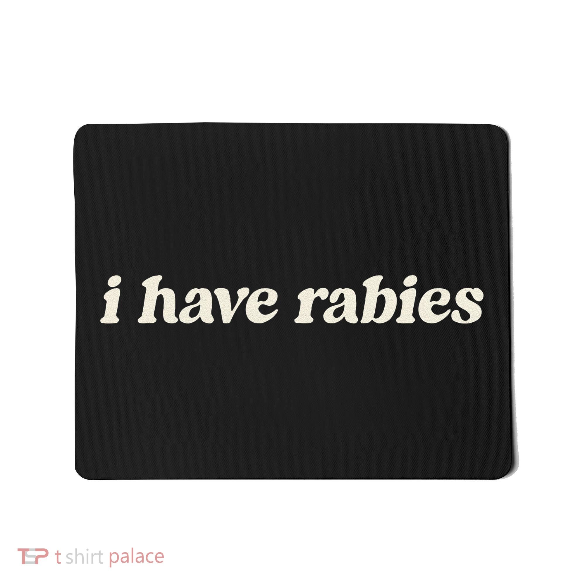 I Have Rabies Funny Unhinged Meme Gift Mousepad