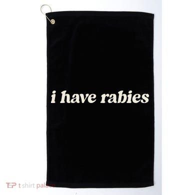 I Have Rabies Funny Unhinged Meme Gift Golf Towel