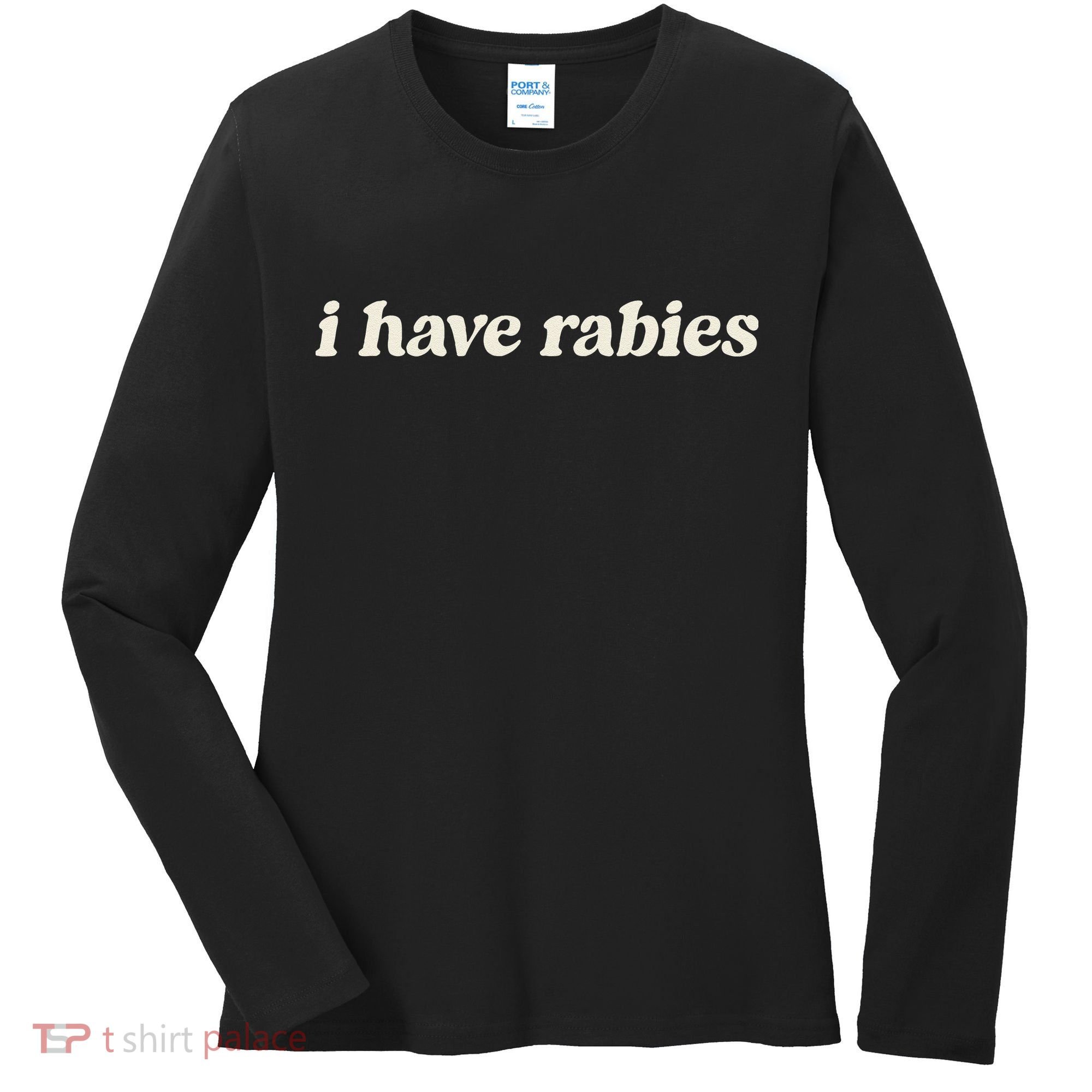 I Have Rabies Funny Unhinged Meme Gift Women's Long Sleeve Shirt