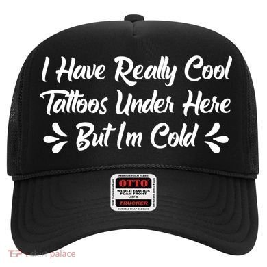 I Have Really Cool Tattoos Under Here But I'm Cold Gift Hat