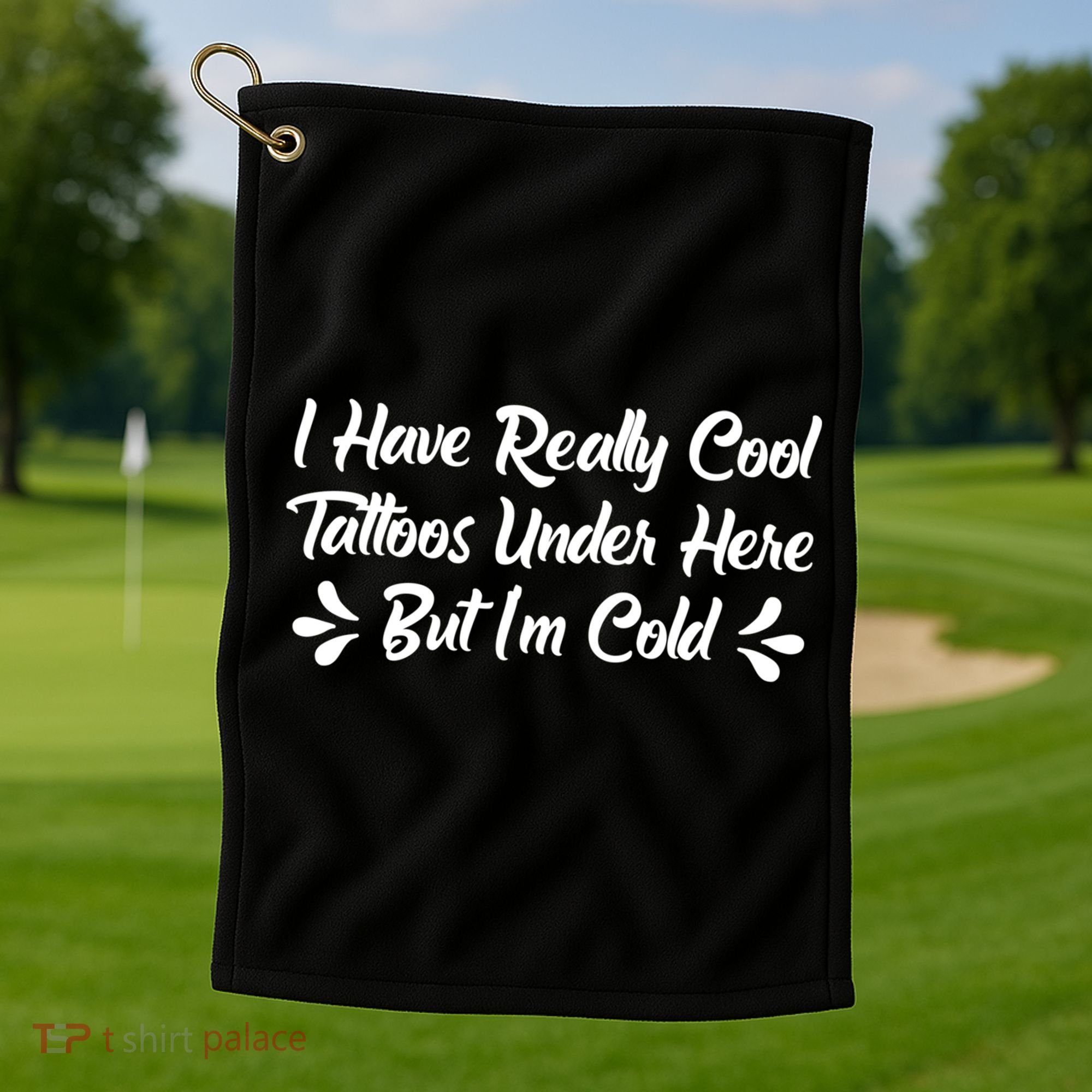 I Have Really Cool Tattoos Under Here But I'm Cold Gift Golf Towel