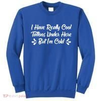 I Have Really Cool Tattoos Under Here But I'm Cold Gift Sweatshirt thumb 0