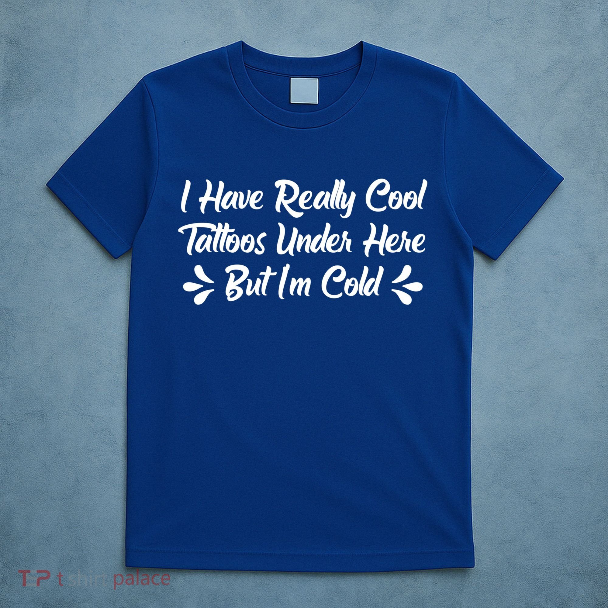 I Have Really Cool Tattoos Under Here But I'm Cold Gift T-Shirt