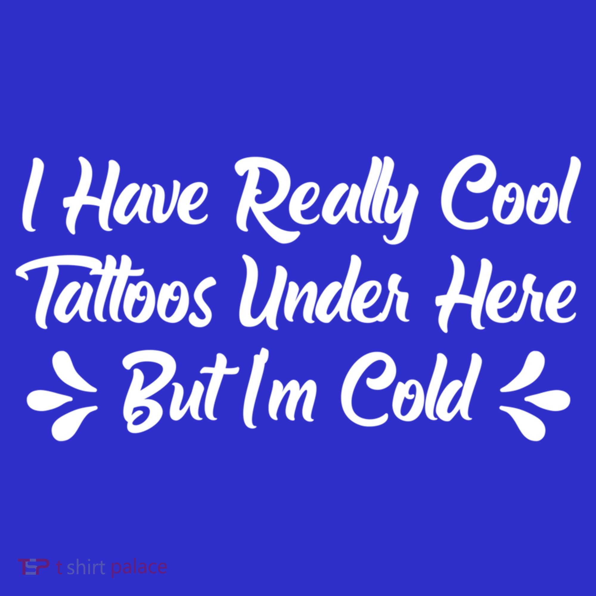 I Have Really Cool Tattoos Under Here But I'm Cold Gift Women's Tank Top