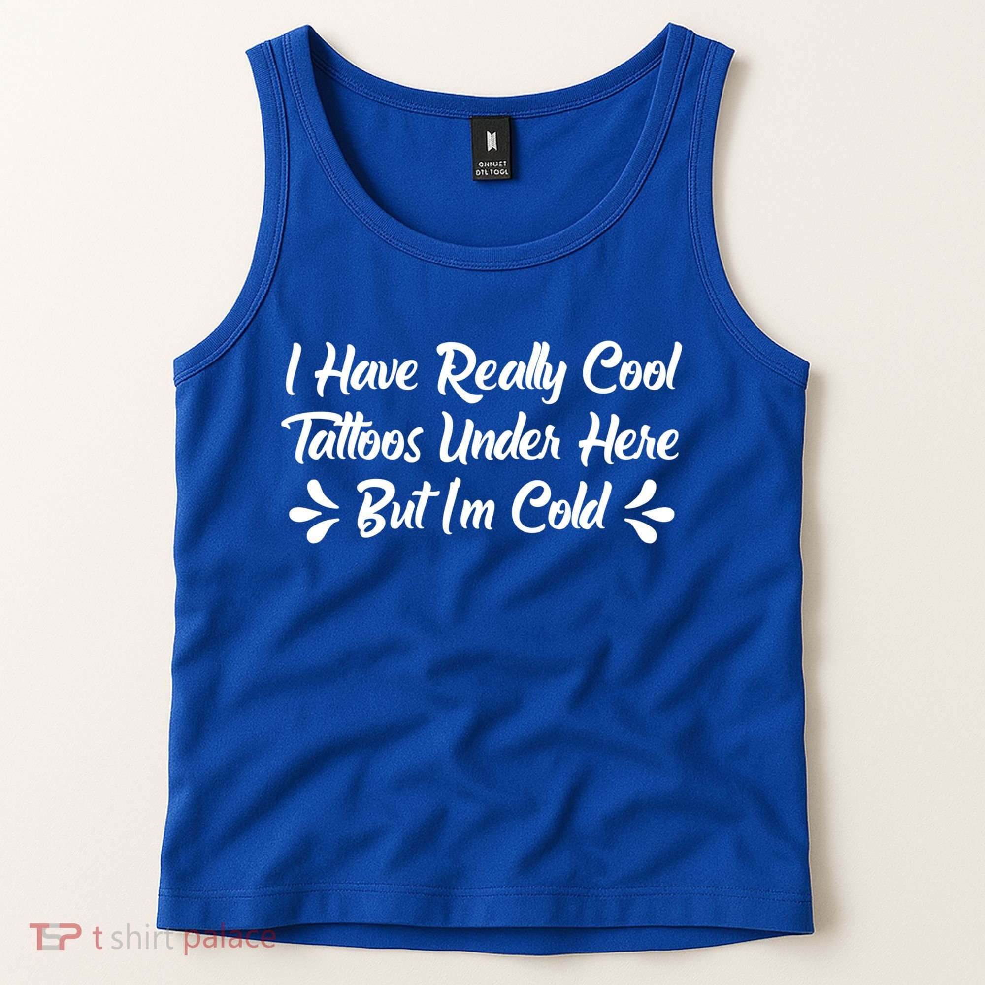I Have Really Cool Tattoos Under Here But I'm Cold Gift Tank Top