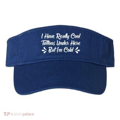 I Have Really Cool Tattoos Under Here But I'm Cold Gift Visor
