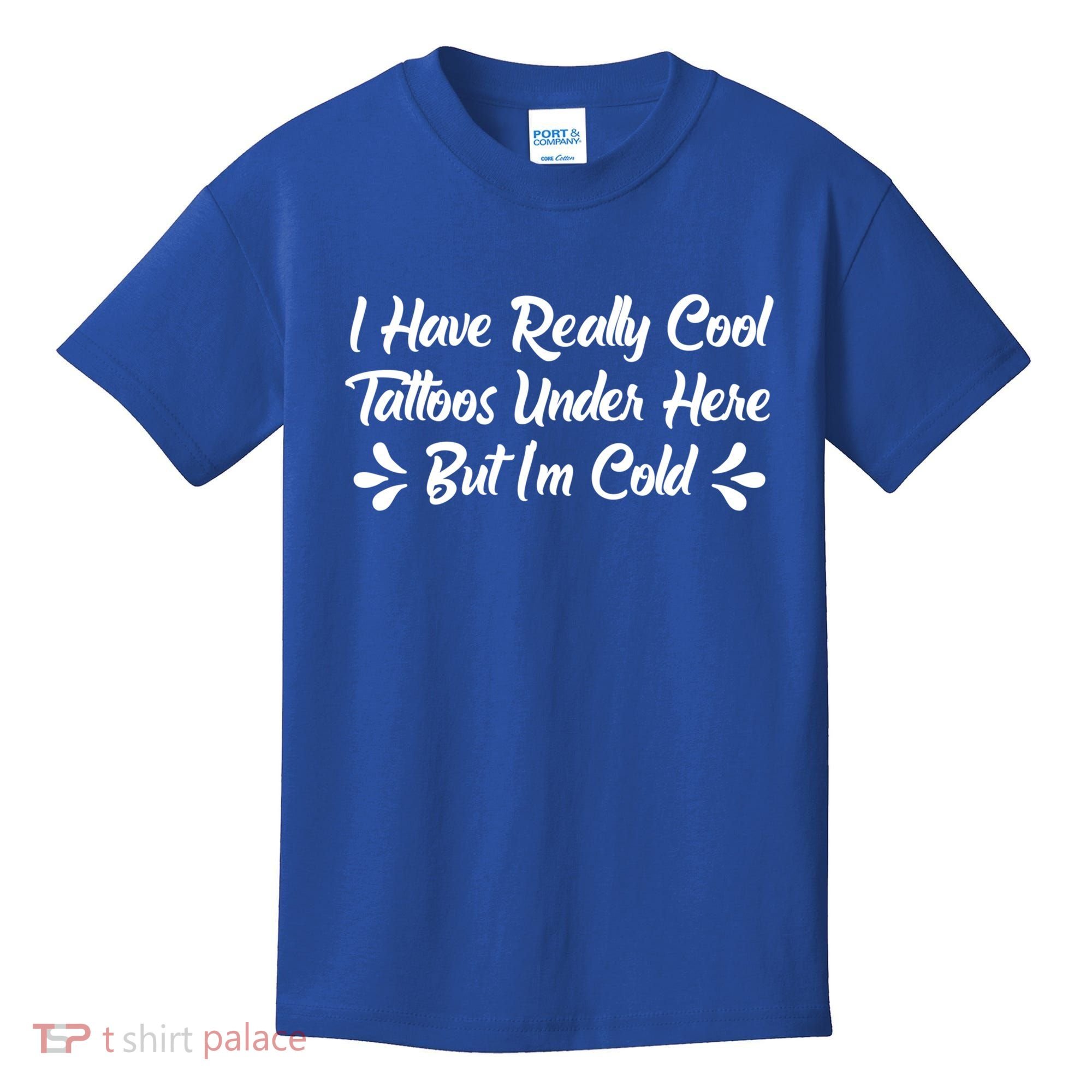 I Have Really Cool Tattoos Under Here But I'm Cold Gift Kids T-Shirt