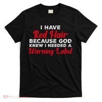 I Have Red Hair Because God Knew I Needed A Label Funny Red Hair T-Shirt thumb 0