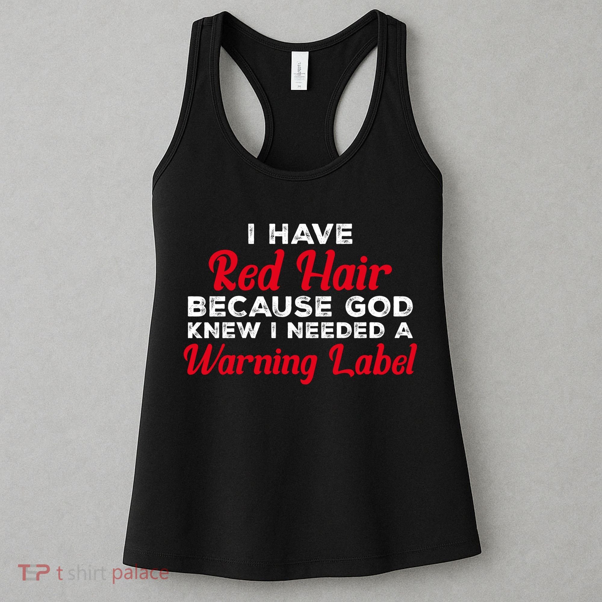 I Have Red Hair Because God Knew I Needed A Label Funny Red Hair Women's Tank Top