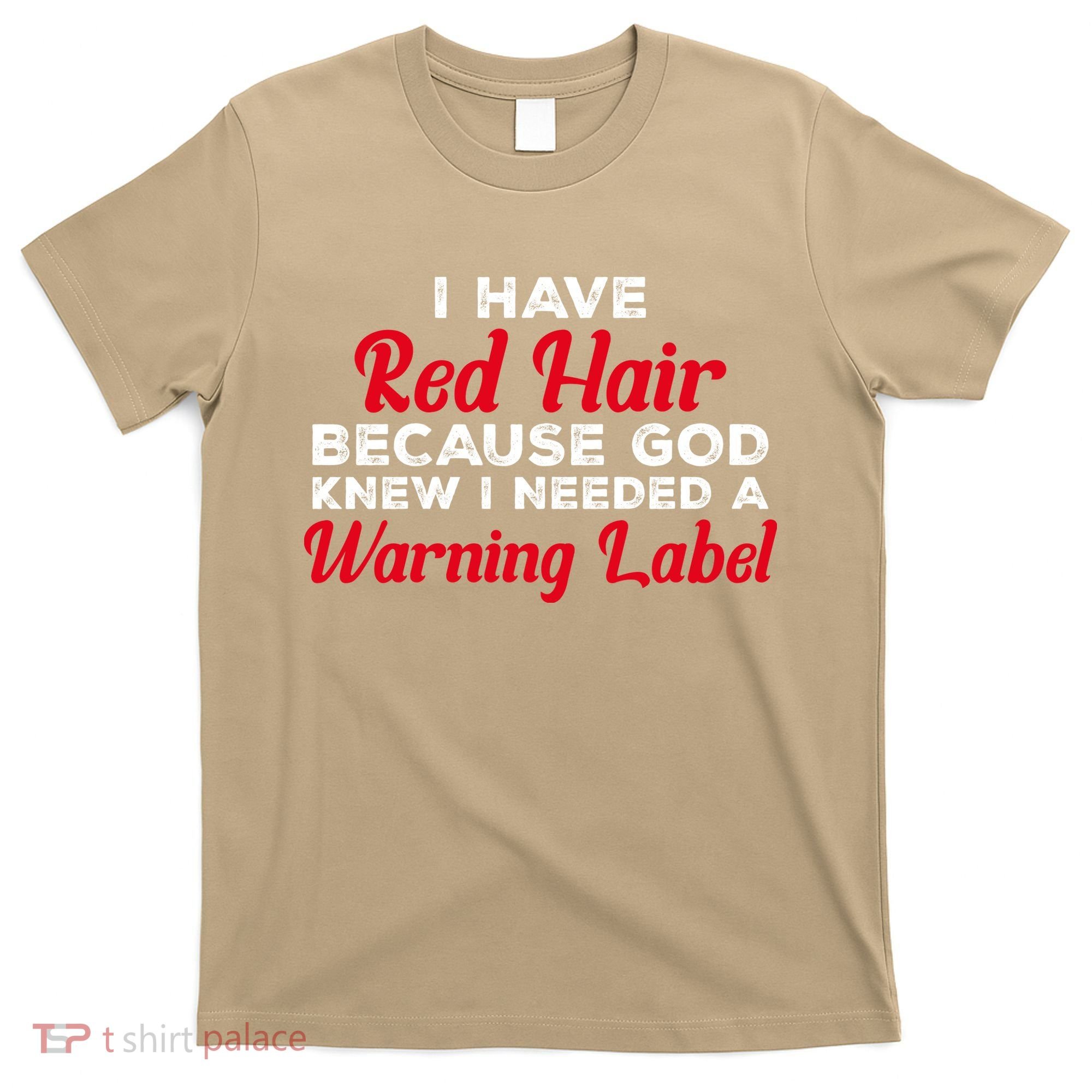 I Have Red Hair Because God Knew I Needed A Label Funny Red Hair T-Shirt