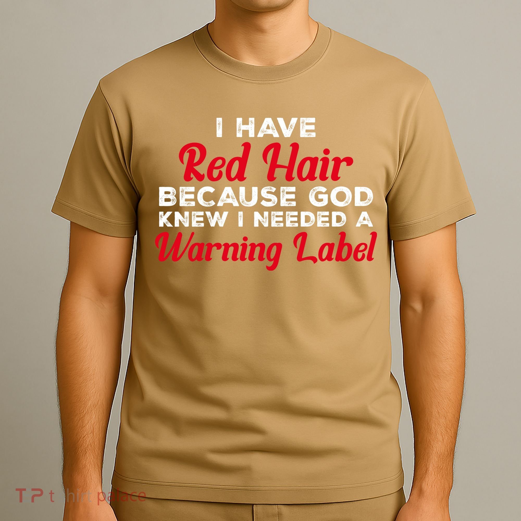 I Have Red Hair Because God Knew I Needed A Label Funny Red Hair T-Shirt