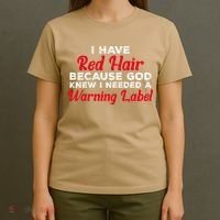 I Have Red Hair Because God Knew I Needed A Label Funny Red Hair T-Shirt thumb 4