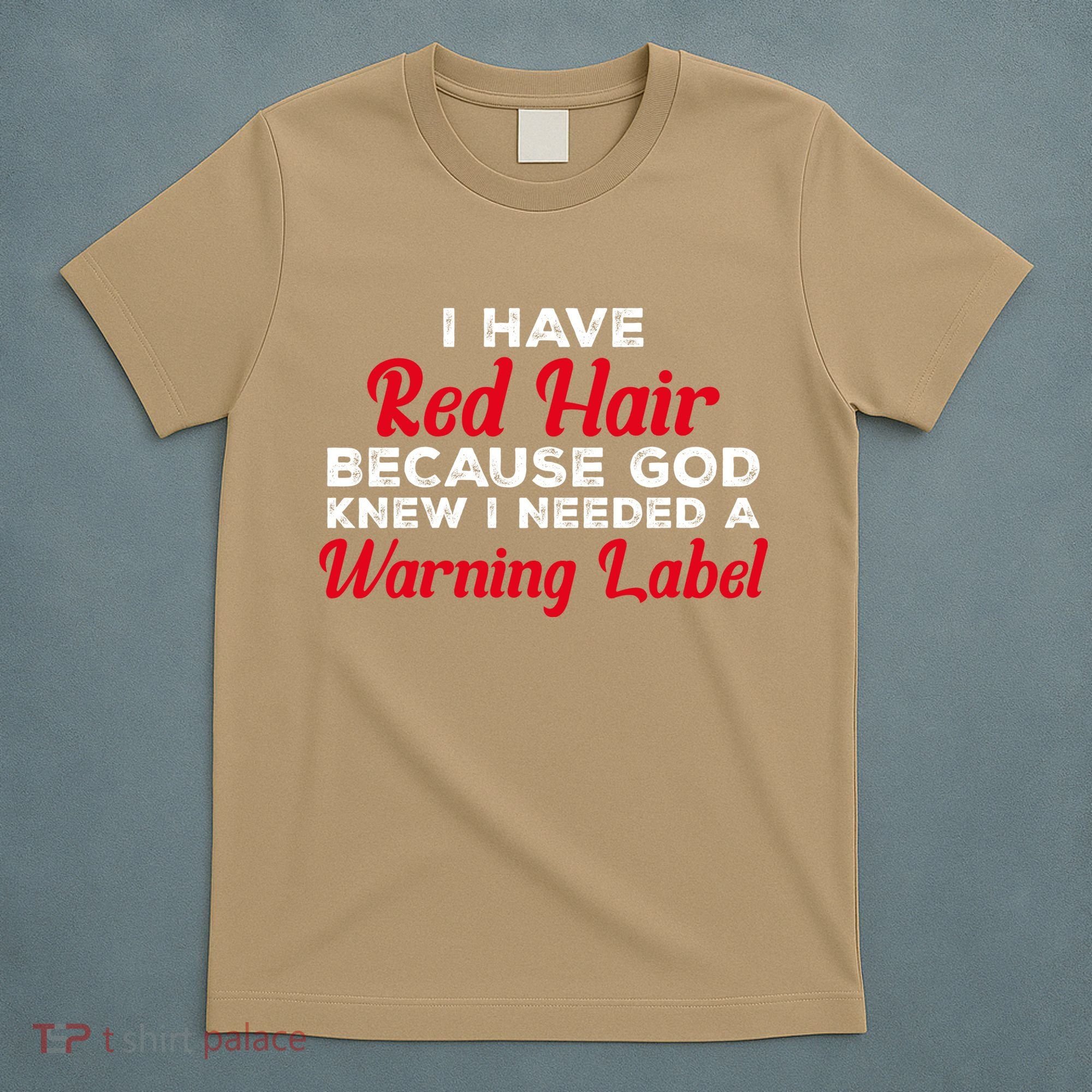 I Have Red Hair Because God Knew I Needed A Label Funny Red Hair T-Shirt