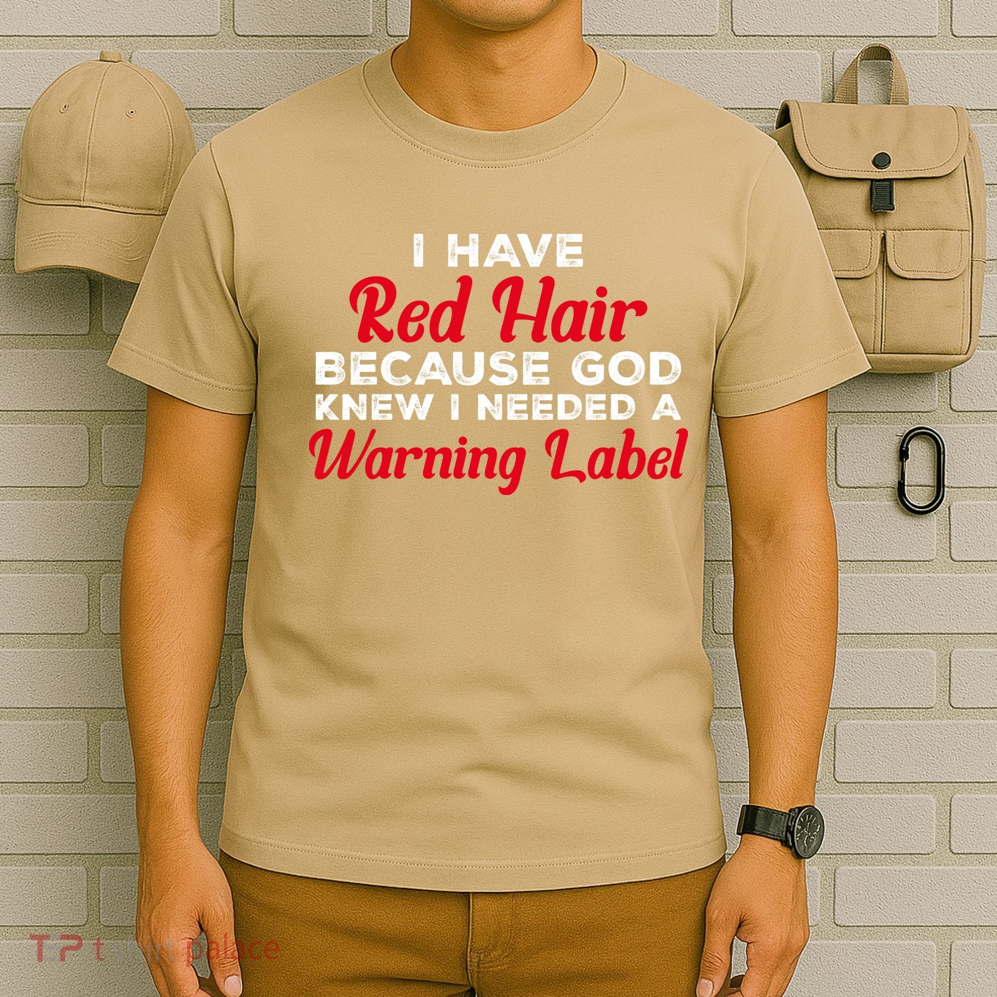 I Have Red Hair Because God Knew I Needed A Label Funny Red Hair T-Shirt