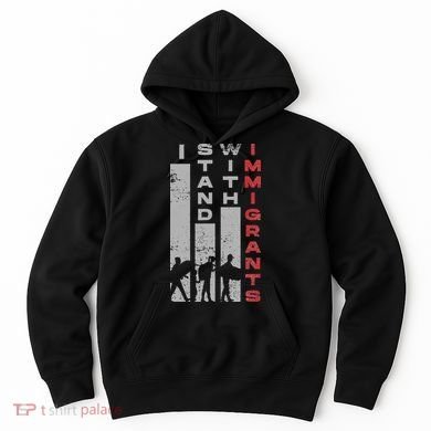 Immigrants Human Rights And I Stand With Immigrants Hoodie