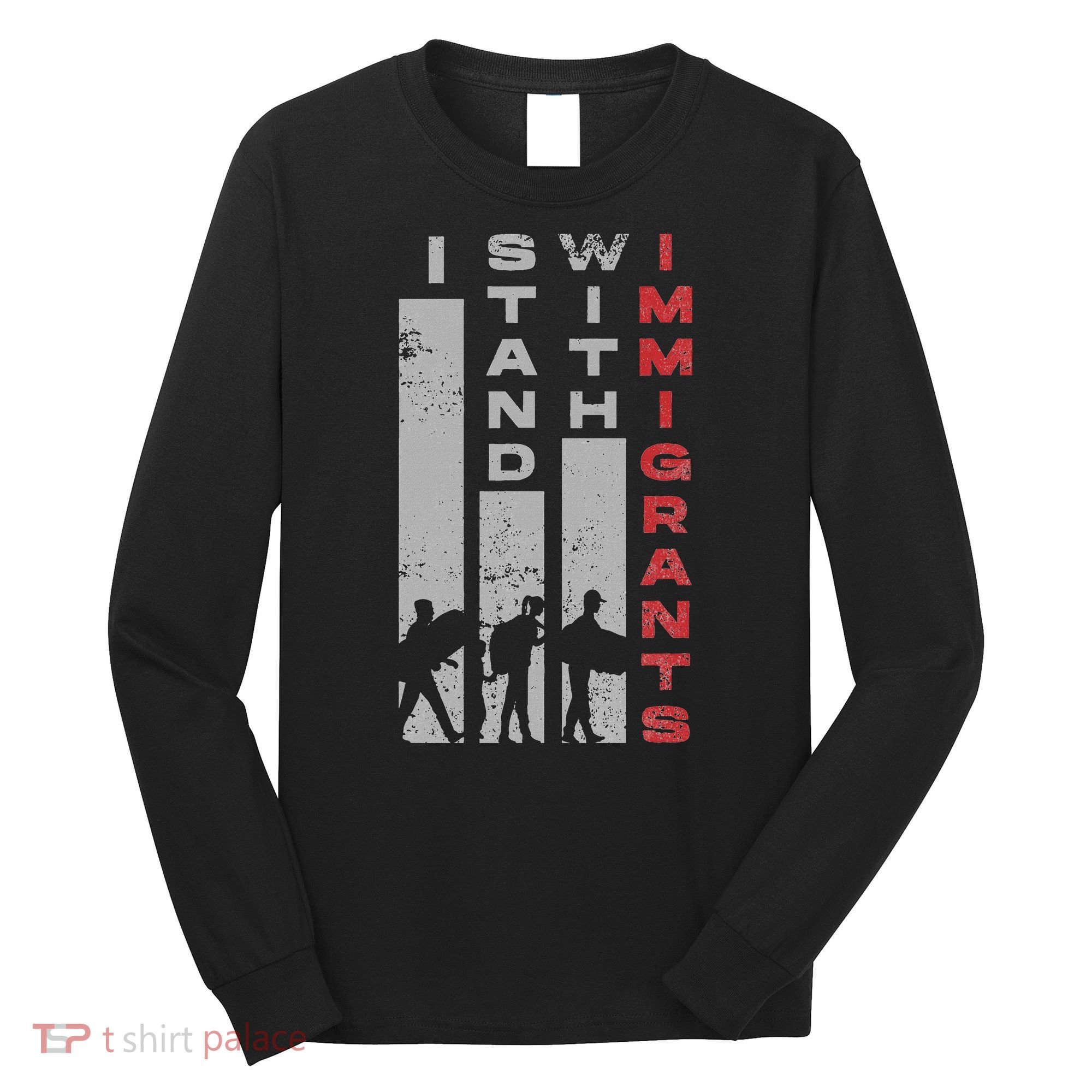 Immigrants Human Rights And I Stand With Immigrants Long Sleeve Shirt