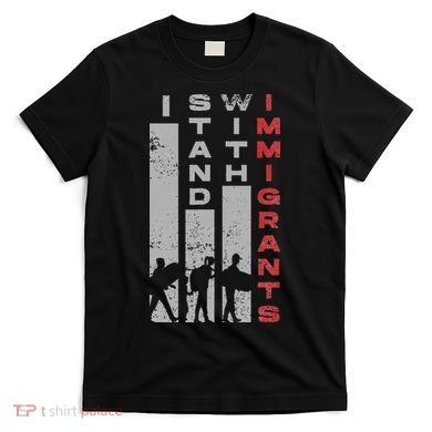 Immigrants Human Rights And I Stand With Immigrants T-Shirt