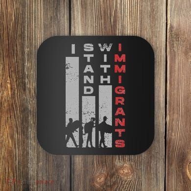 Immigrants Human Rights And I Stand With Immigrants Coaster