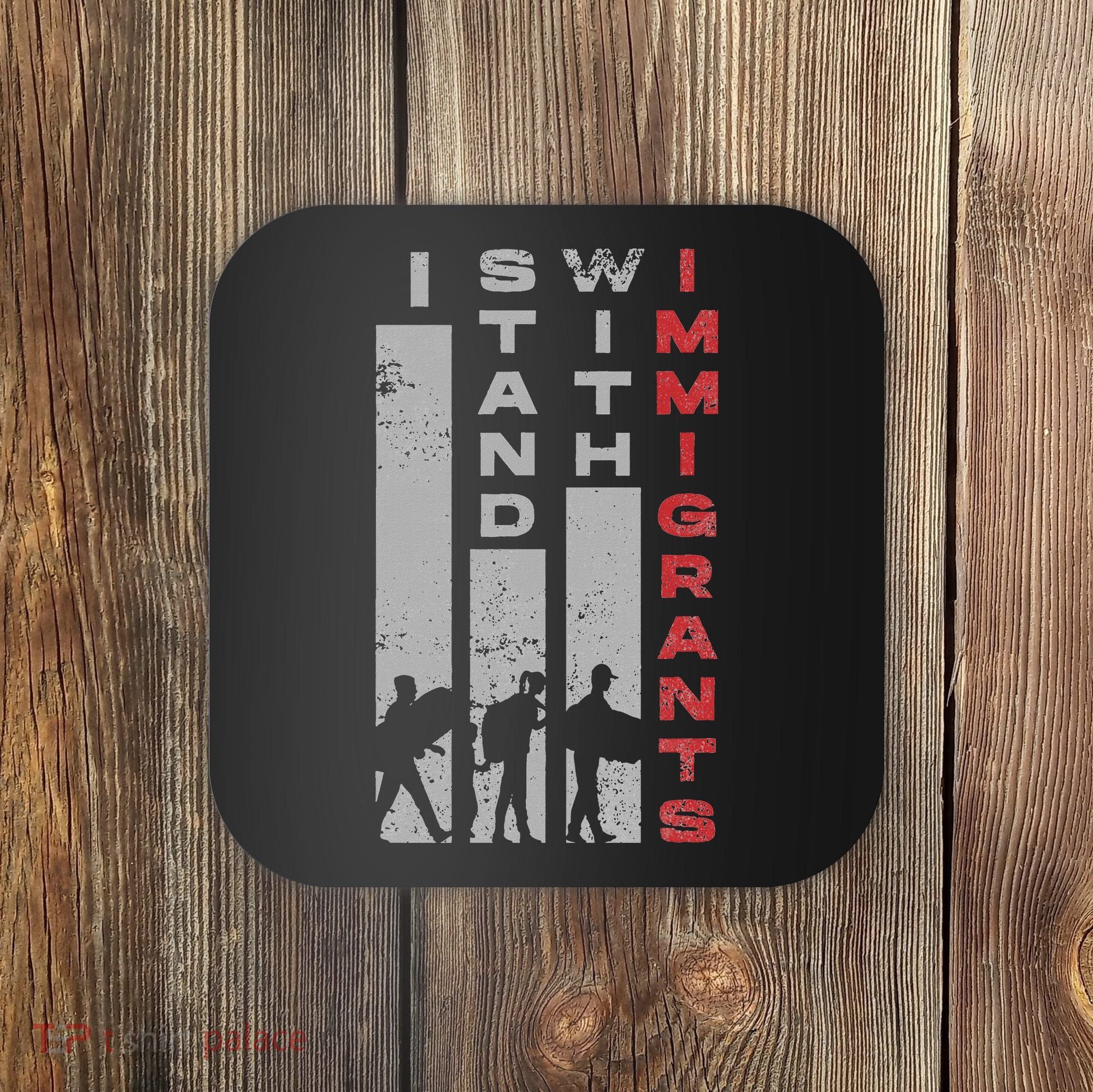 Immigrants Human Rights And I Stand With Immigrants Coaster