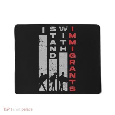Immigrants Human Rights And I Stand With Immigrants Mousepad