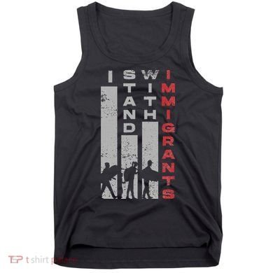 Immigrants Human Rights And I Stand With Immigrants Tank Top