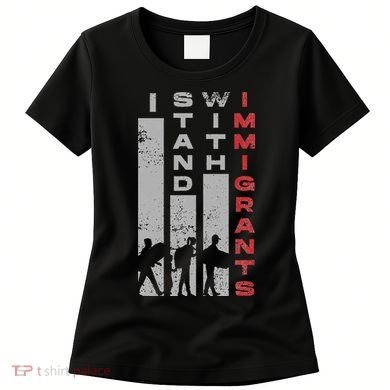 Immigrants Human Rights And I Stand With Immigrants Women's T-Shirt