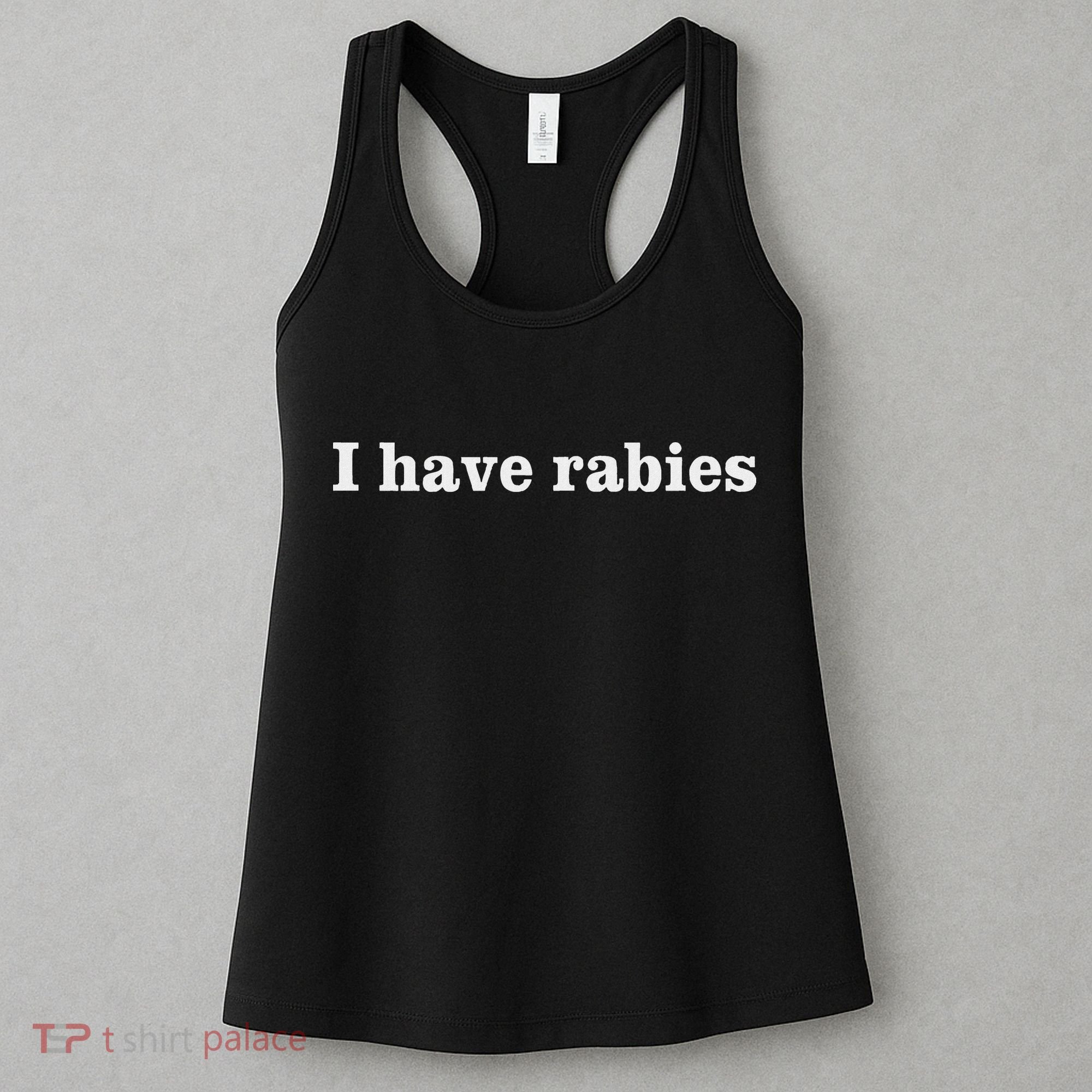 I Have Rabies Minimalist And Funny Quote Women's Tank Top