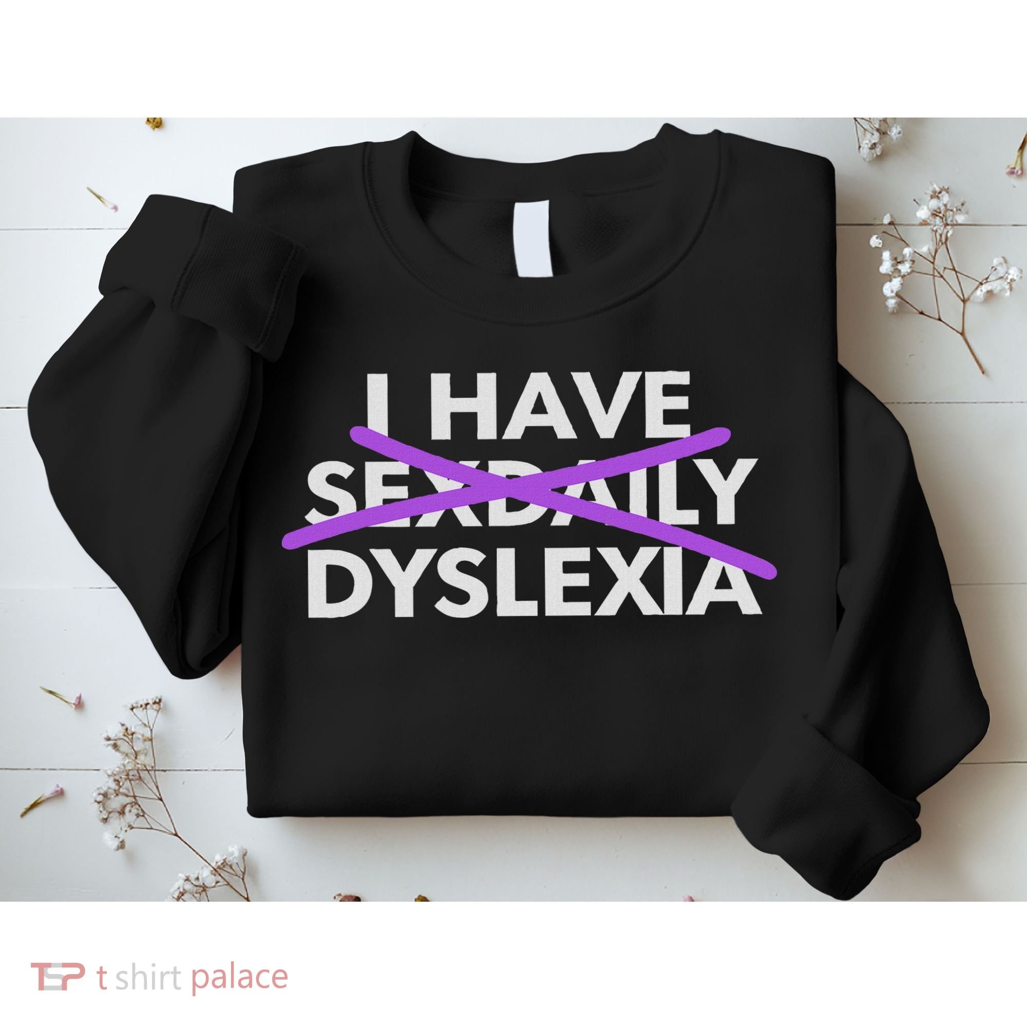 I Have Sexdaily Dyslexia Funny Meme Sweatshirt