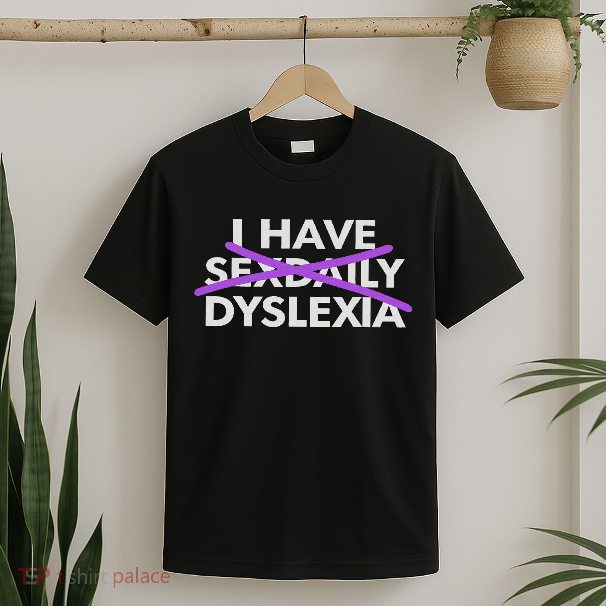 I Have Sexdaily Dyslexia Funny Meme T-Shirt