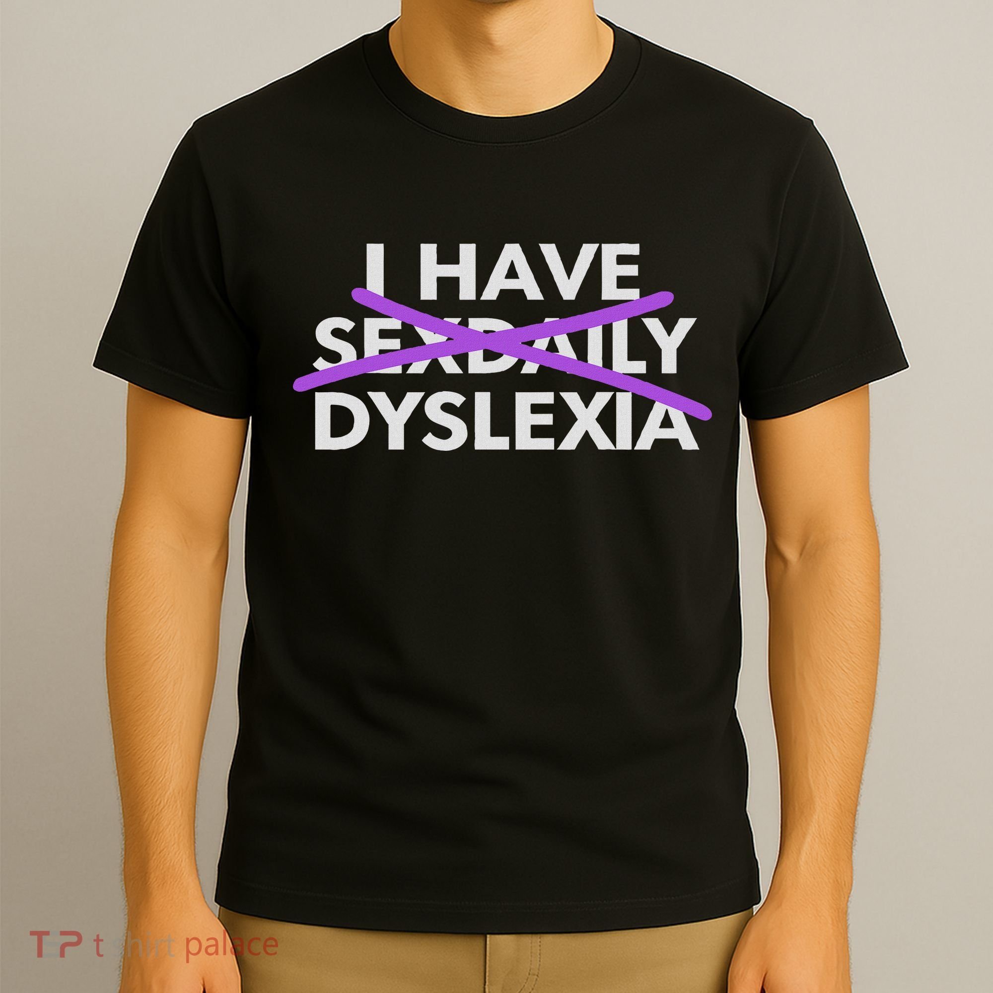 I Have Sexdaily Dyslexia Funny Meme T-Shirt