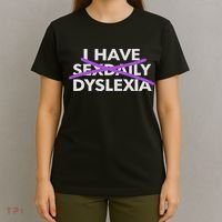 I Have Sexdaily Dyslexia Funny Meme T-Shirt thumb 4