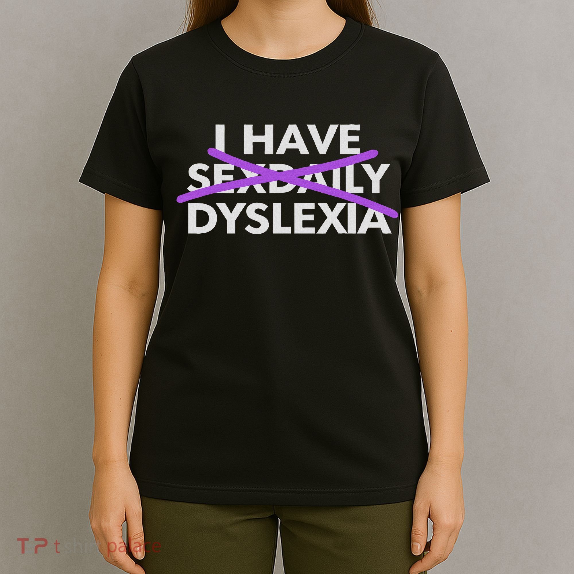 I Have Sexdaily Dyslexia Funny Meme T-Shirt