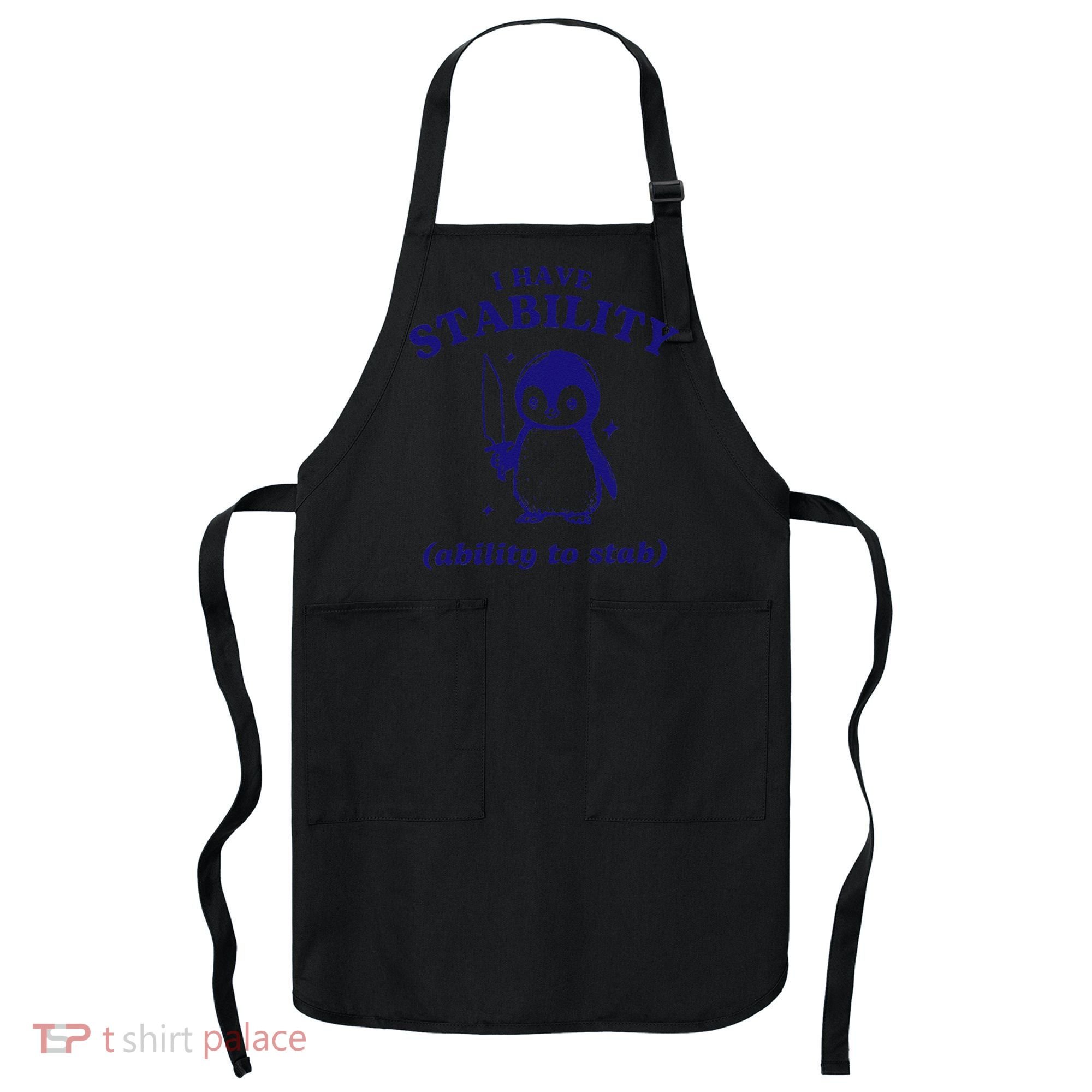 I Have Stability Ability To Stab Funny Penguin Apron