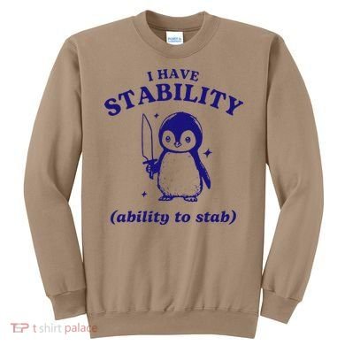 I Have Stability Ability To Stab Funny Penguin Sweatshirt