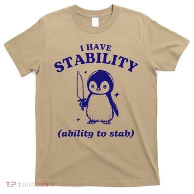 I Have Stability Ability To Stab Funny Penguin T-Shirt