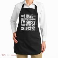 I Have Selective Hearing You WerenT Selected Apron thumb 2