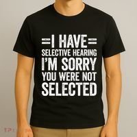 I Have Selective Hearing You WerenT Selected T-Shirt thumb 3