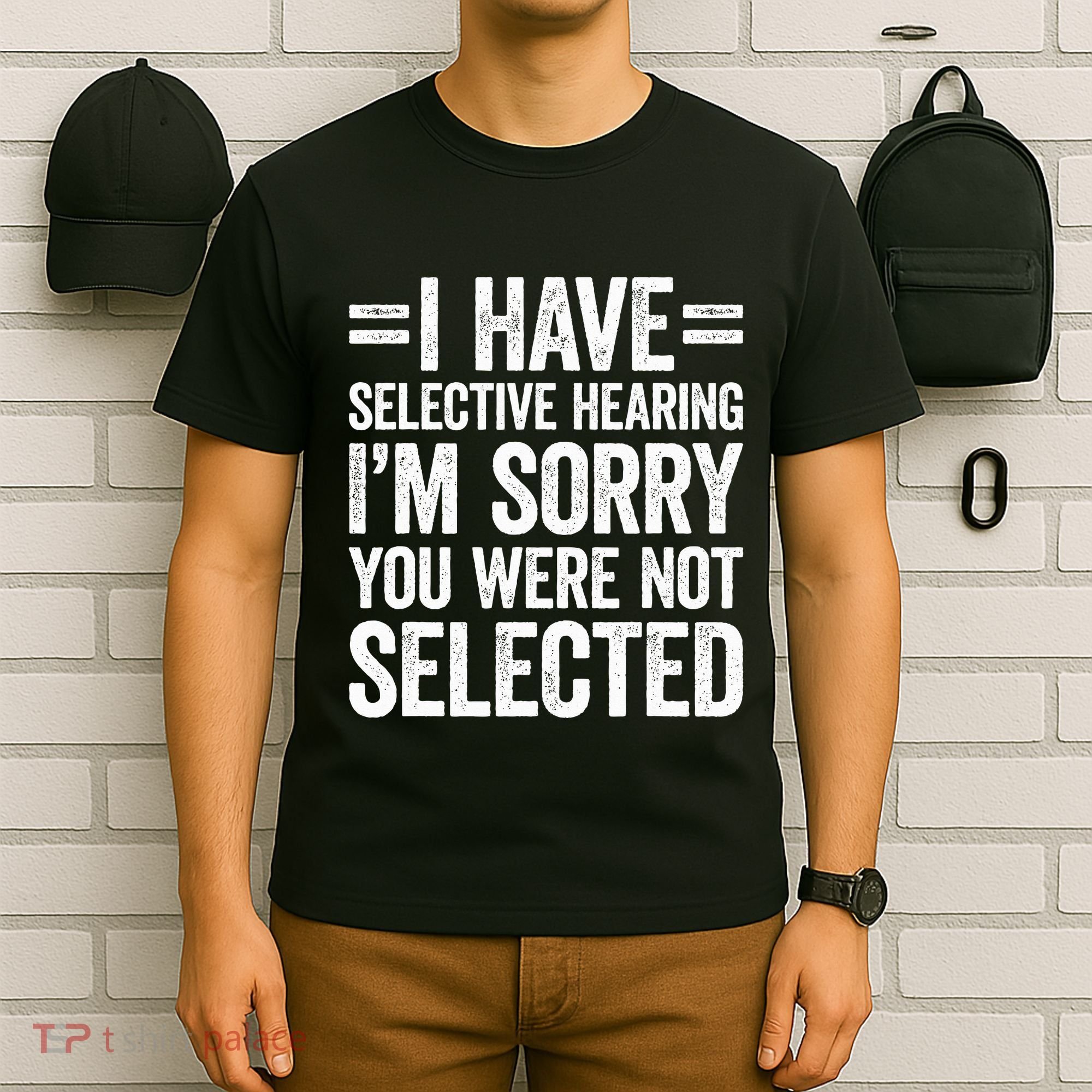 I Have Selective Hearing You WerenT Selected T-Shirt