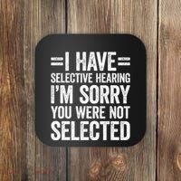 I Have Selective Hearing You WerenT Selected Coaster thumb 0