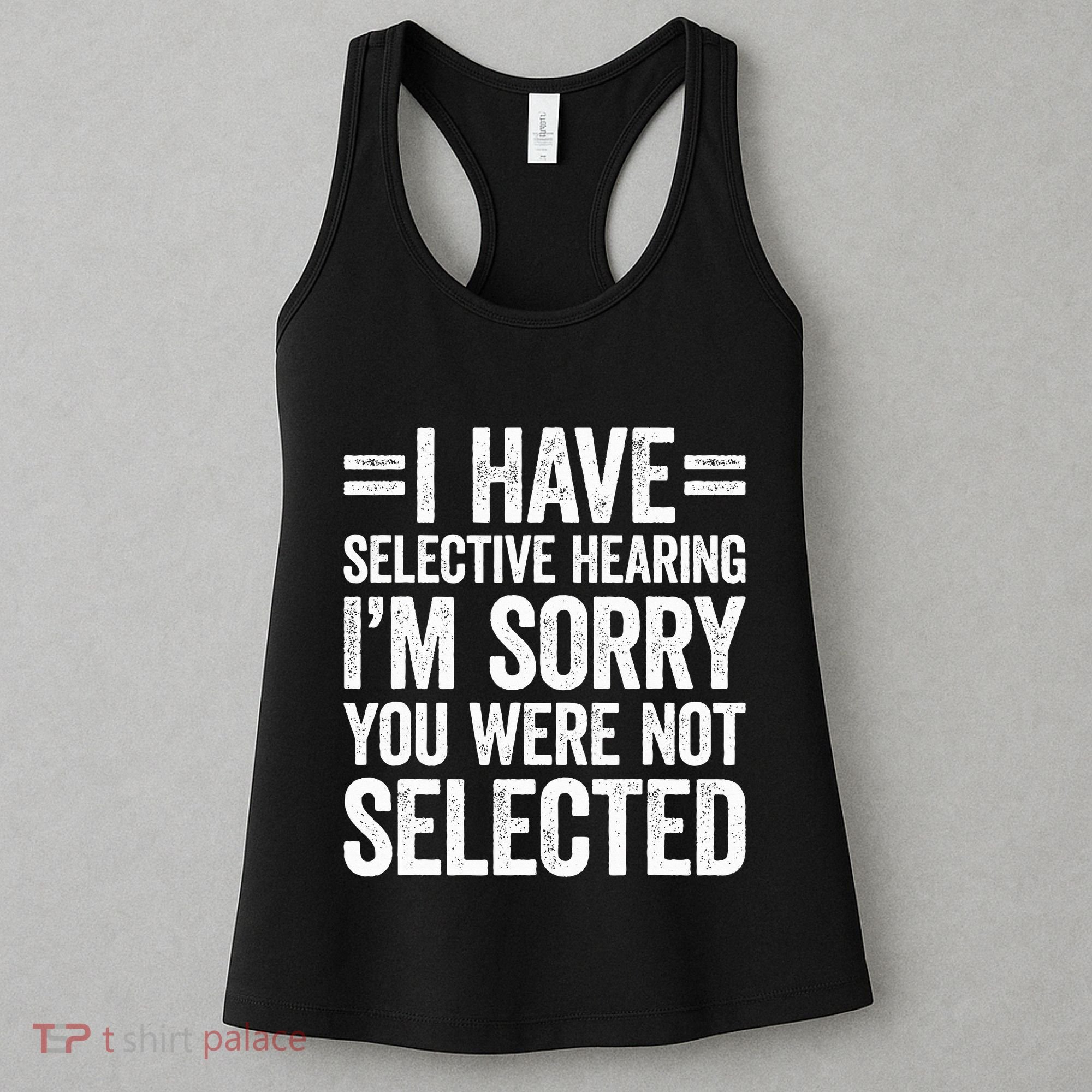 I Have Selective Hearing You WerenT Selected Women's Tank Top
