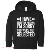 I Have Selective Hearing You WerenT Selected Toddler Hoodie thumb 0