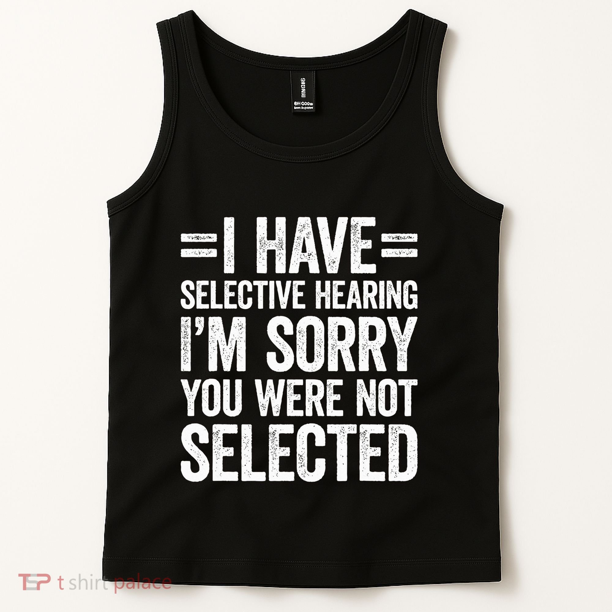 I Have Selective Hearing You WerenT Selected Tank Top