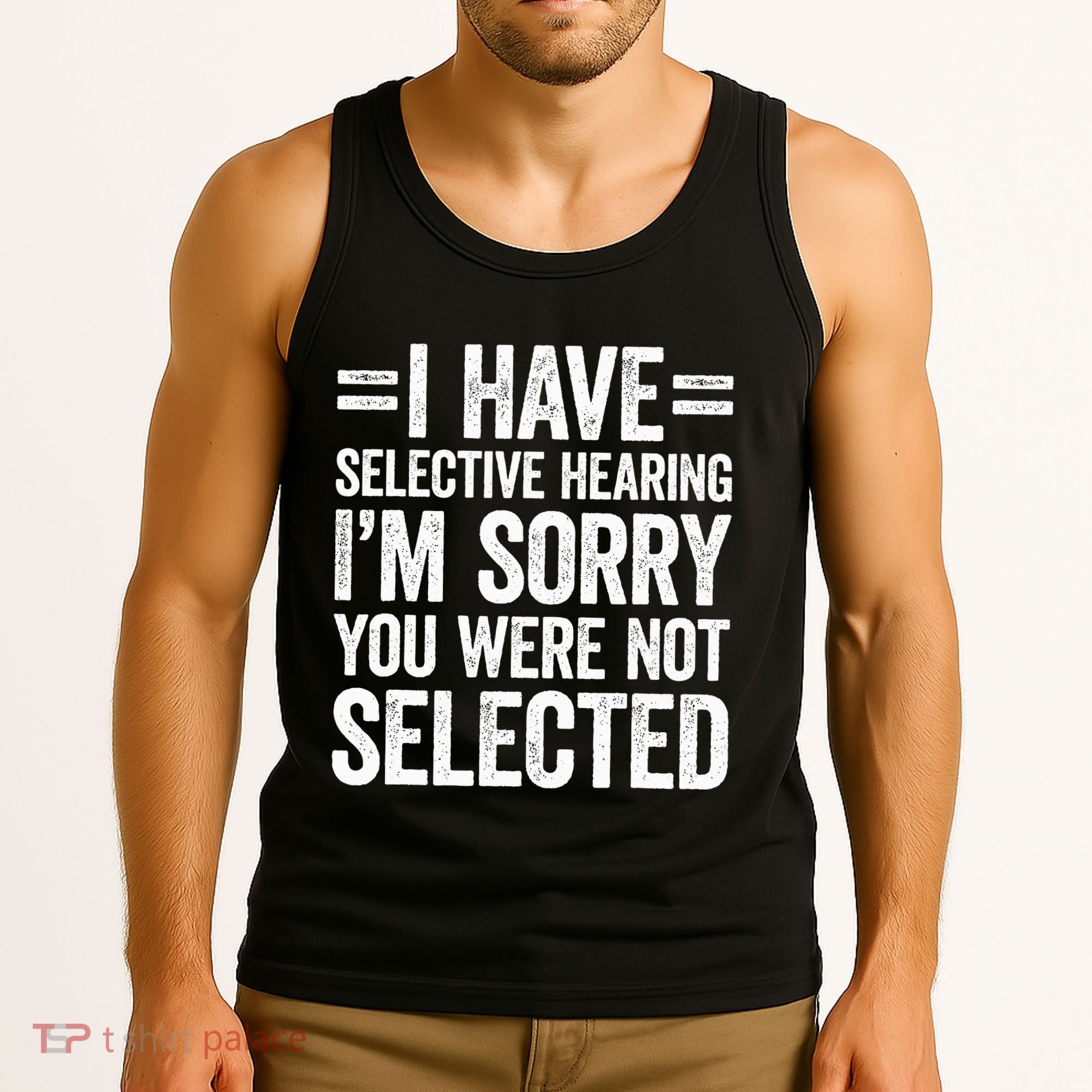 I Have Selective Hearing You WerenT Selected Tank Top