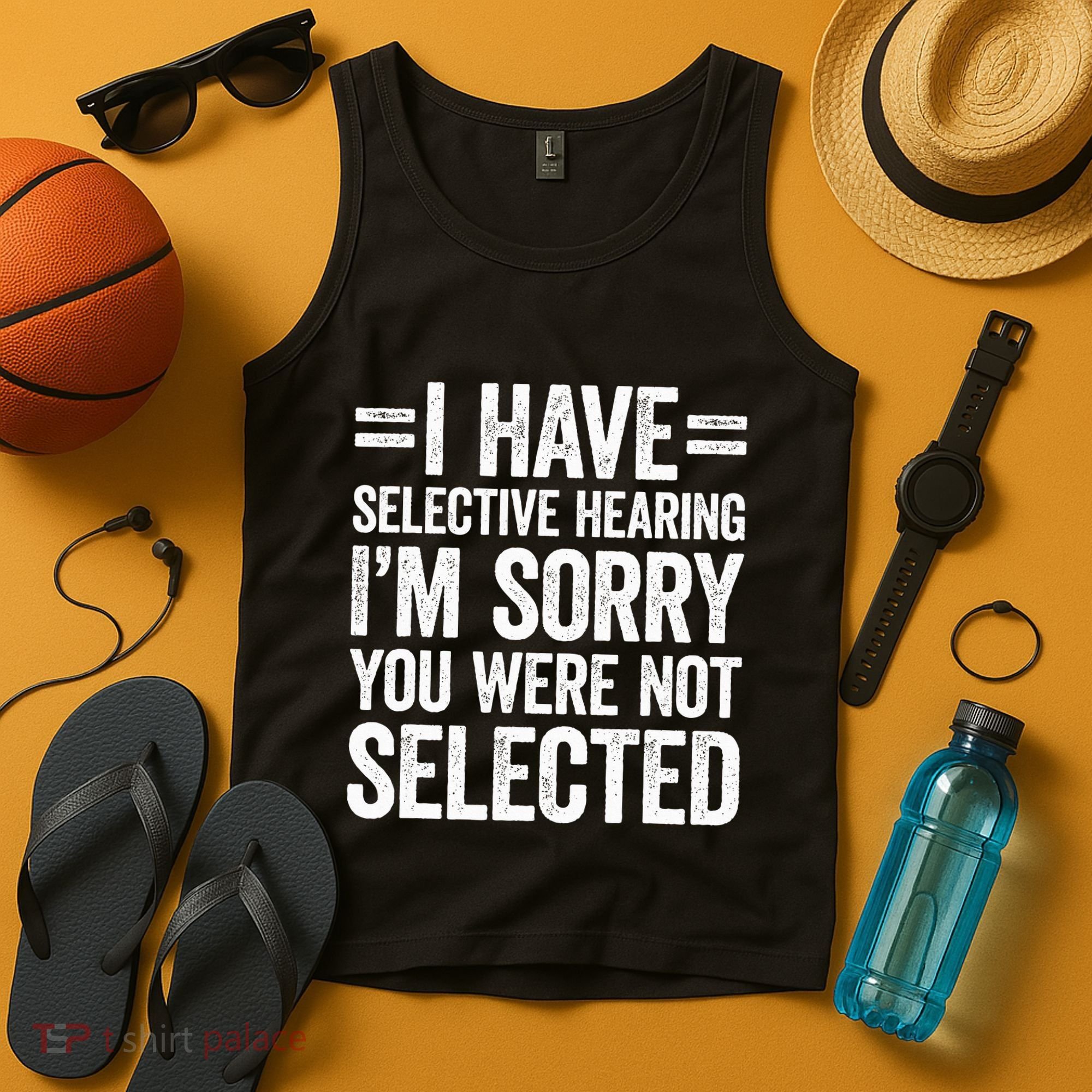 I Have Selective Hearing You WerenT Selected Tank Top