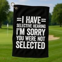 I Have Selective Hearing You WerenT Selected Golf Towel thumb 1