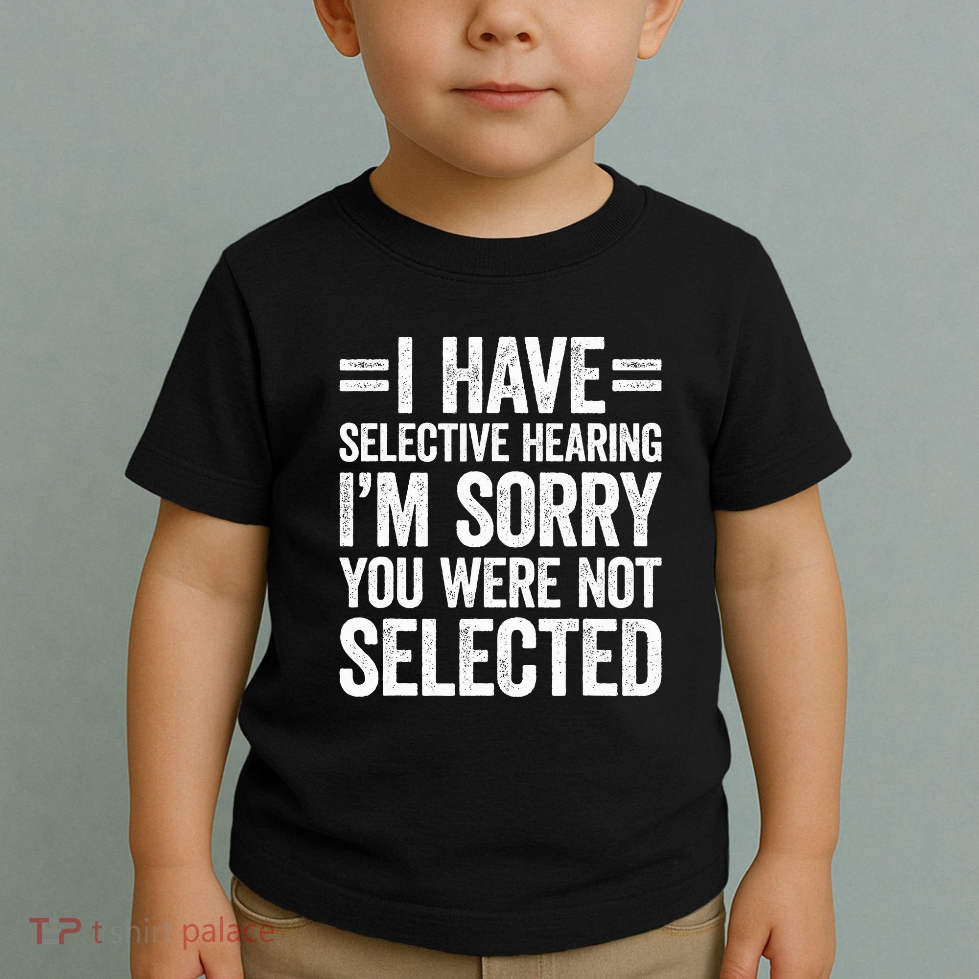 I Have Selective Hearing You WerenT Selected Toddler T-Shirt