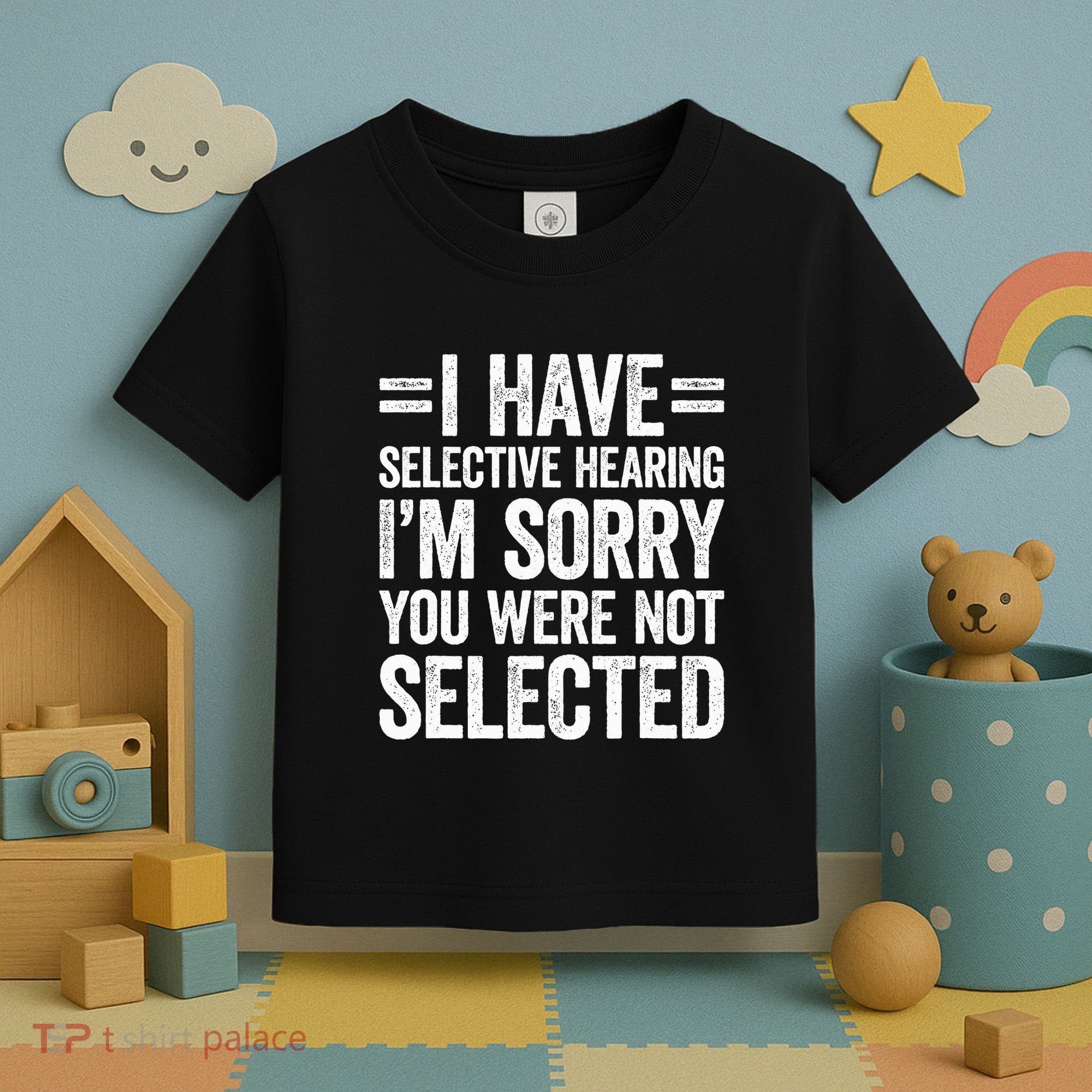 I Have Selective Hearing You WerenT Selected Toddler T-Shirt