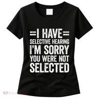 I Have Selective Hearing You WerenT Selected Women's T-Shirt thumb 0