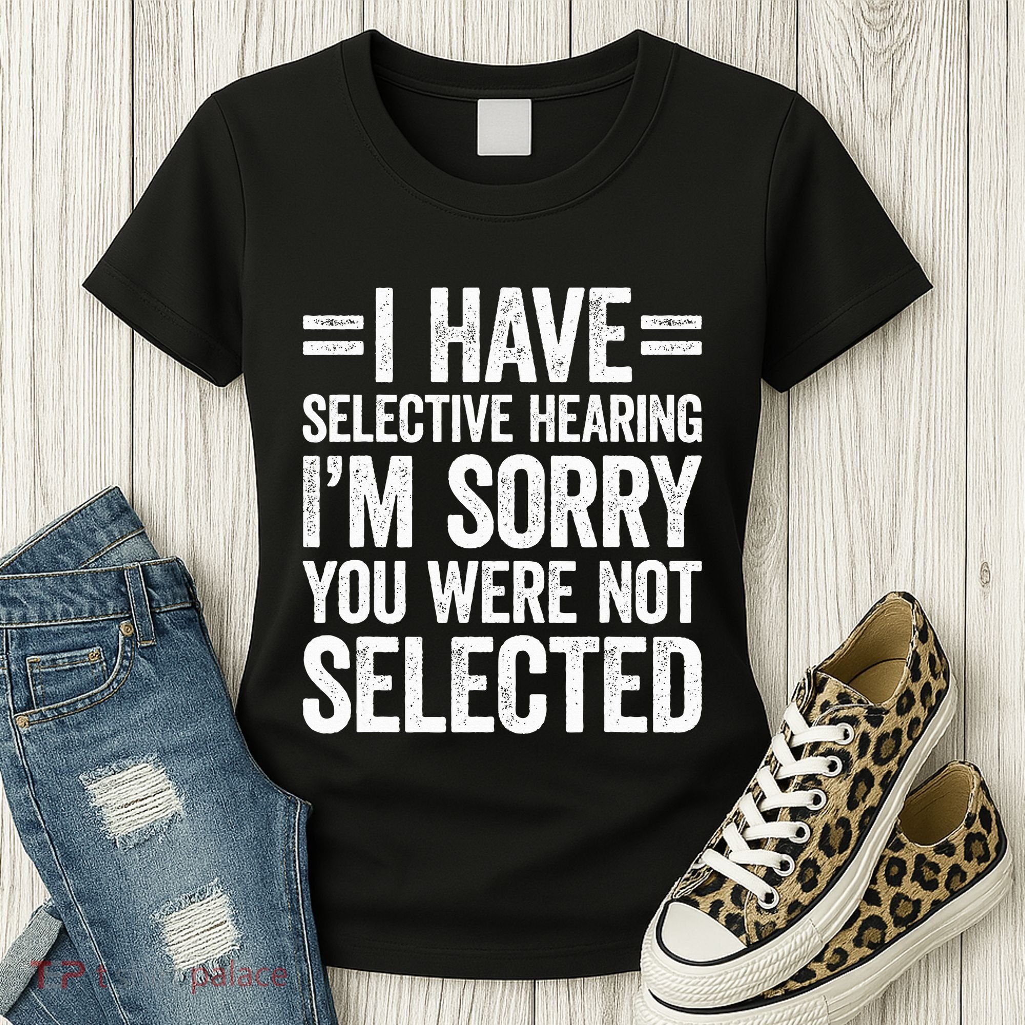 I Have Selective Hearing You WerenT Selected Women's T-Shirt